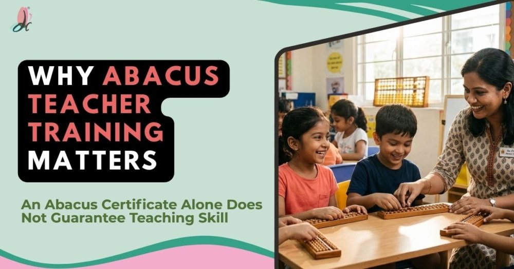 “Why Abacus Teacher Training Matters: An Abacus Certificate Alone Does Not Guarantee Teaching Skill.”