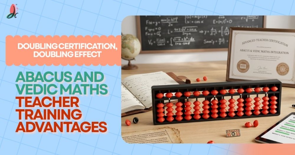 Doubling Certification, Doubling Effect: Abacus and Vedic Maths Teacher Training Advantages